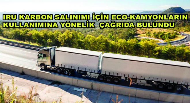 IRU Karbon Salınımı için Eco-Kamyonların Kullanımı Çağrısında Bulundu