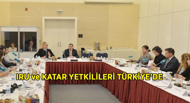 IRU ve Katar Yetkilileri Türkiye de