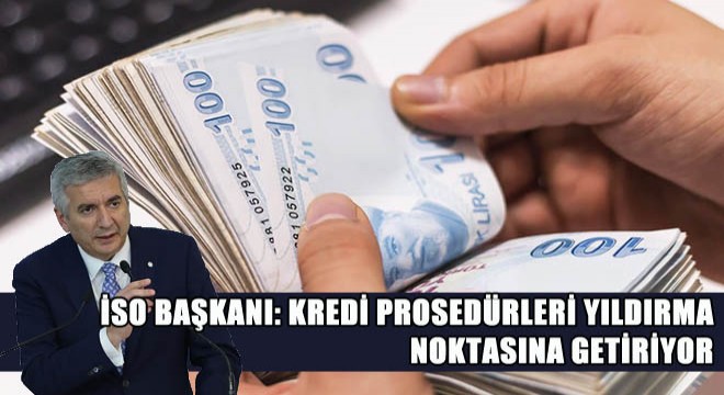 İSO Başkanı: Kredi Prosedürleri Yıldırma Noktasına Getiriyor