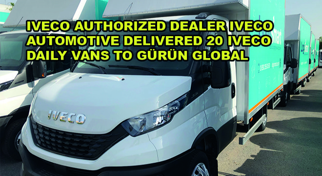 IVECO Authorized Dealer Iveco Automotive Delivered 20 Iveco Daily Vans To Gürün Global