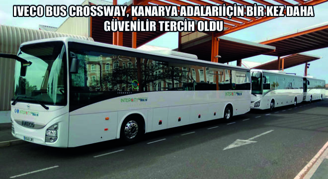 IVECO BUS CROSSWAY, Kanarya Adaları İçin Bir Kez Daha Güvenilir Tercih Oldu