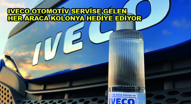 IVECO Otomotiv Servise Gelen Her Araca Kolonya Hediye Ediyor