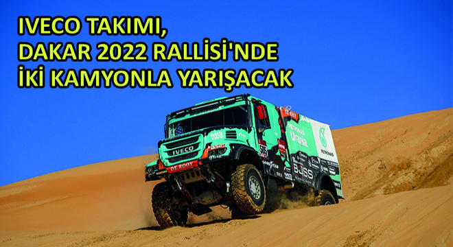 IVECO Takımı, Dakar 2022 Rallisi nde İki Kamyonla Yarışacak