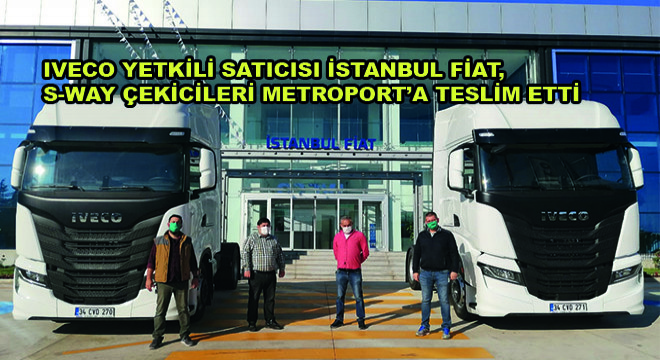IVECO Yetkili Satıcısı İstanbul Fiat, S-Way Çekicileri Metroport’a Teslim Etti