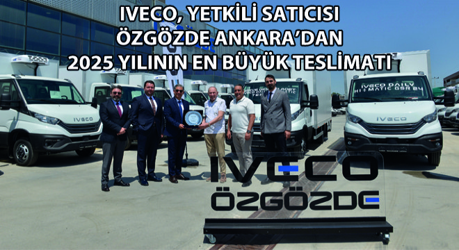 IVECO, Yetkili Satıcısı Özgözde Ankara’dan 2025 Yılının En Büyük Teslimatı