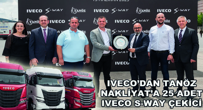 IVECO’dan Tanöz Nakliyat’a 25 Adet IVECO S-Way Çekici