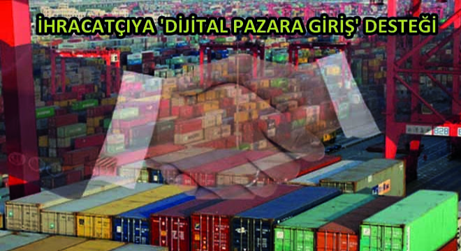 İhracatçıya  Dijital Pazara Giriş  Desteği