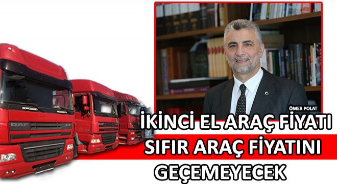 İkinci El Araç Fiyatı Sıfır Araç Fiyatını Geçemeyecek