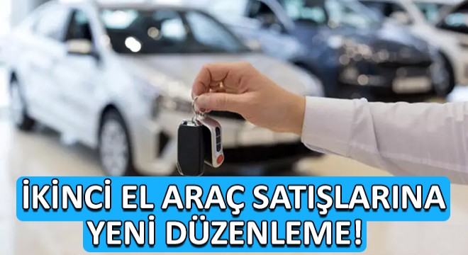 İkinci El Araç Satışlarına Yeni Düzenleme!