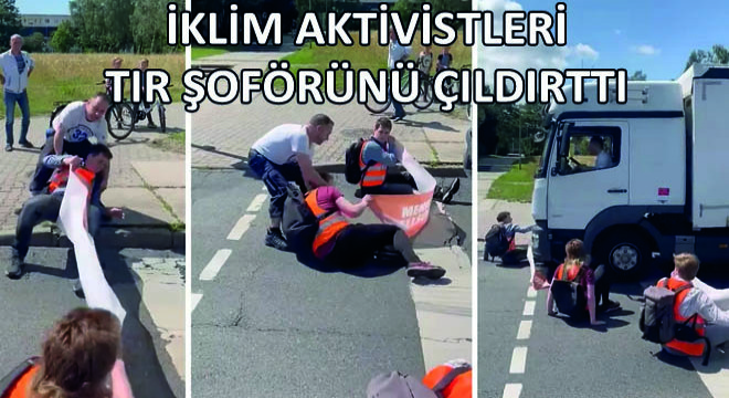 İklim Aktivistleri Tır Şoförünü Çıldırttı