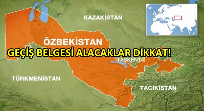 İlave İkili Özbekistan Geçiş Belgeleri Ülkemize Ulaşmıştır