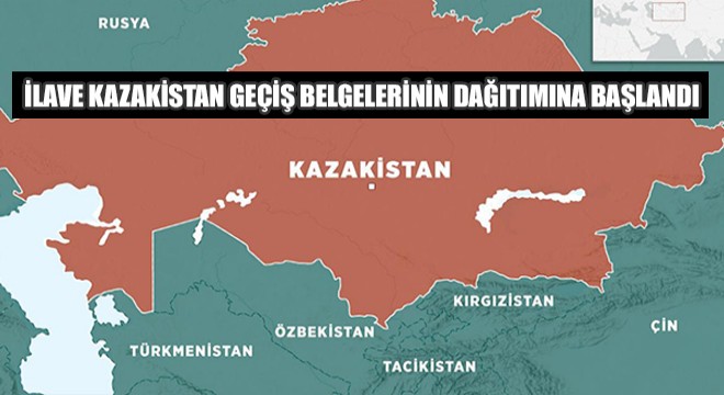 İlave Kazakistan Geçiş Belgelerinin Dağıtımına Başlandı