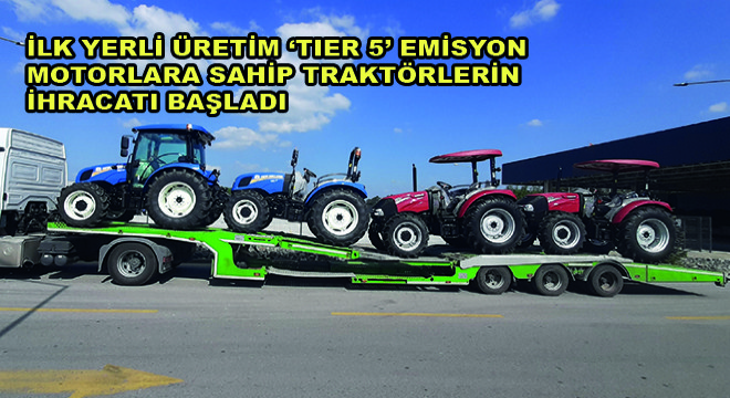 İlk Yerli Üretim ‘Tier 5’ Emisyon Motorlara Sahip Traktörlerin İhracatı Başladı