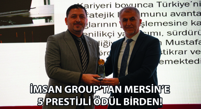 İmsan Group’tan Mersin’e 5 Prestijli Ödül Birden!