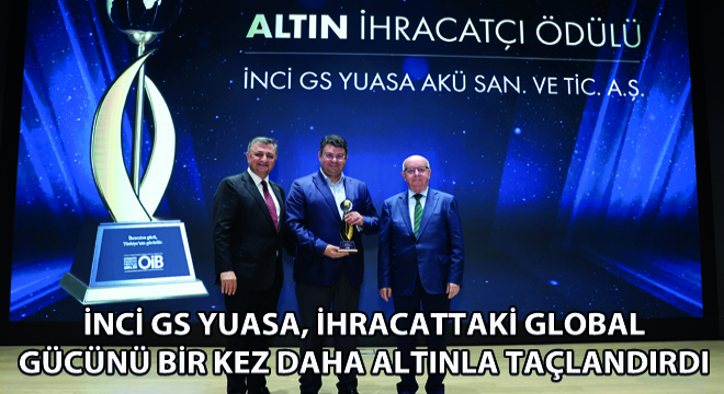 İnci GS Yuasa, İhracattaki Global Gücünü Bir Kez Daha Altınla Taçlandırdı
