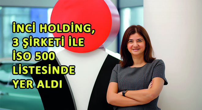 İnci Holding, 3 Şirketi ile İSO 500 Listesinde Yer Aldı