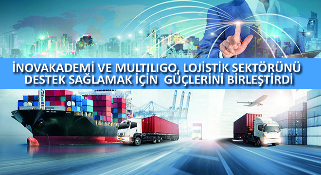 İnovakademi ve Multiligo, Türkiye deki Lojistik Sektörüne Destek Sağlamak İçin  Güçlerini Birleştirdi