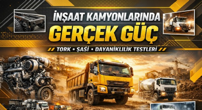 İnşaat Kamyonlarında Gerçek Güç ve Dayanıklılık Nasıl Ölçülür?