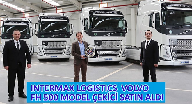 Intermax Logistics Volvo FH 500 Model Çekici Satın Aldı