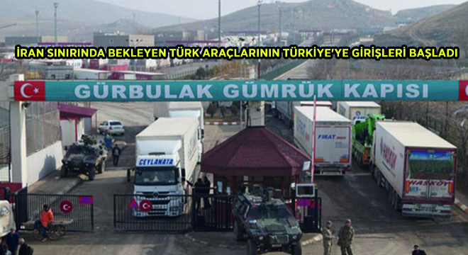 İran Sınırında Bekleyen Türk Araçlarının Türkiye ye Girişleri Başladı