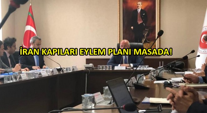 İran Kapıları Eylem Planı Görüşülmeye Başlandı!