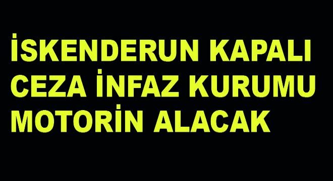 İskenderun M Tipi Kapalı Ceza İnfaz Kurumu Motorin Alacak