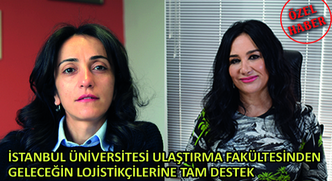 İstanbul Üniversitesi Ulaştırma Fakültesinden Geleceğin Lojistikçilerine Tam Destek