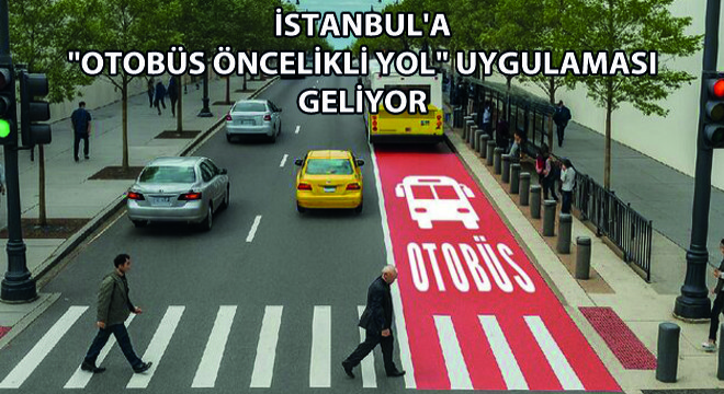 İstanbul a  Otobüs Öncelikli Yol  Uygulaması Geliyor
