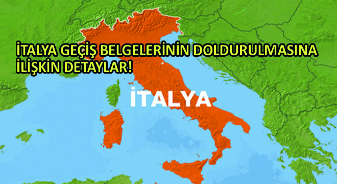 İtalya Geçiş Belgelerinin Doldurulmasına İlişkin Detaylar!