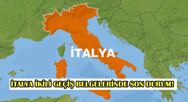 İtalya İkili Geçiş Belgelerinde Son Durum!