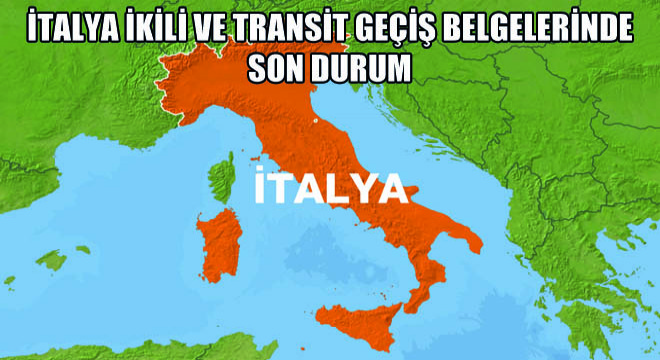 İtalya İkili ve Transit Geçiş Belgelerinde Son Durum