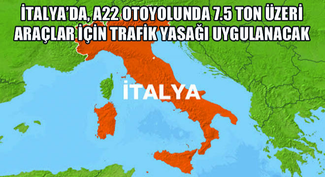 İtalya’da, A22 Otoyolunda 7.5 Ton Üzeri Araçlar İçin Trafik Yasağı Uygulanacak