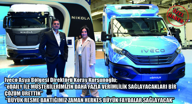 Iveco Asya Bölgesi Direktörü Koray Kurşunoğlu;  eDAILY İle Müşterilerimizin Daha Fazla Verimlilik Sağlayacakları Bir Çözüm Ürettik 