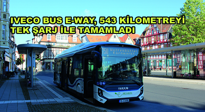 Iveco Bus E-Way, 543 Kilometreyi Tek Şarj ile Tamamladı