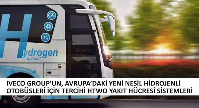Iveco Group un, Avrupa’daki Yeni Nesil Hidrojenli Otobüsleri İçin Tercihi HTWO Yakıt Hücresi Sistemleri