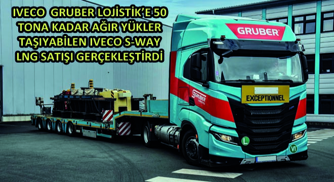 Iveco  Gruber Lojistik’e 50 Tona Kadar Ağır Yükler Taşıyabilen Iveco S-Way Lng Satışı Gerçekleştirdi