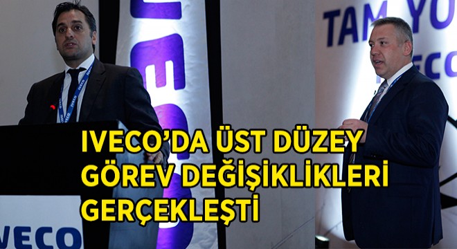 Iveco da Üst Düzey Görev Değişiklikleri Gerçekleşti