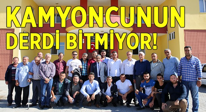 KAMYONCUNUN DERDİ NE? BU KEZ ONLAR KONUŞTU!