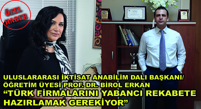 Uluslararası İktisat Anabilim Dalı Başkanı/Öğretim Üyesi Prof.Dr.Birol Erkan, “Küçük Firmalar, Yabancıların Büyük Ölçeklerdeki Düşük Ortalama Maliyetleri ve Tekelci Yapıları ile Rekabet Edemiyor”