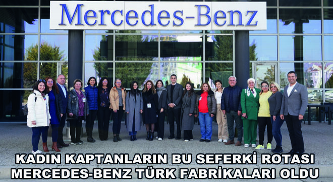 Kadın Kaptanların Bu Seferki Rotası Mercedes-Benz Türk Fabrikaları Oldu