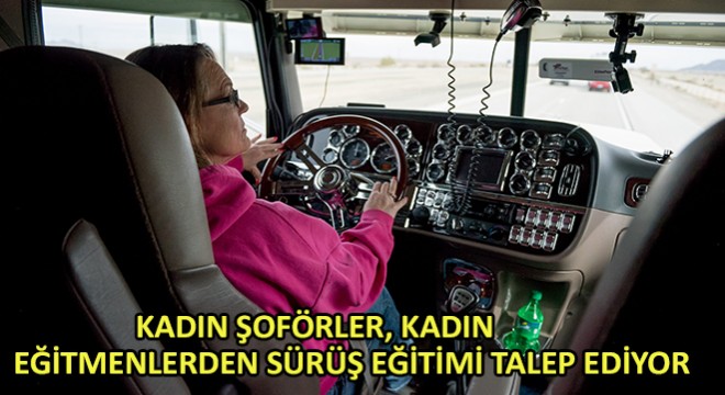 Kadın Şoförler, Kadın Eğitmenlerden Sürüş Eğitimi Talep Ediyor