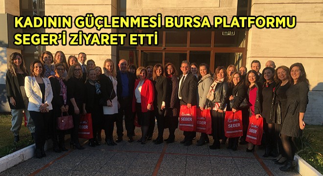 Kadının Güçlenmesi Bursa Platformu Seger’i Ziyaret Etti