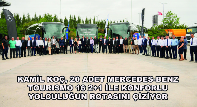 Kamil Koç, 20 adet Mercedes-Benz Tourismo 16 2+1 ile Konforlu Yolculuğun Rotasını Çiziyor