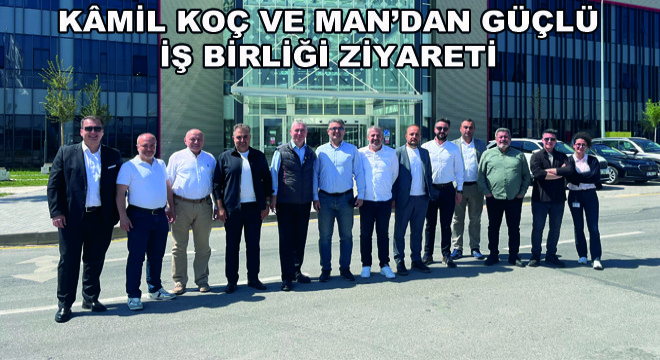 Kamil Koç ve MAN’dan Güçlü İş Birliği Ziyareti