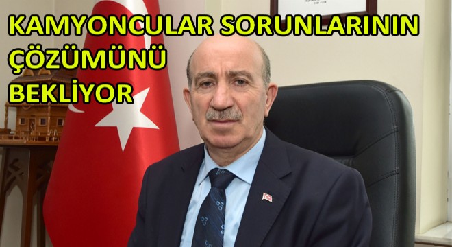 Kamyoncular Sorunlarının Çözümünü Bekliyor