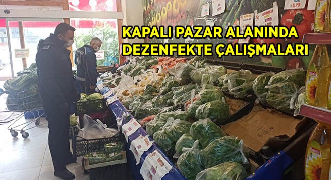 Kapalı Pazar Alanında Dezenfekte Çalışmaları