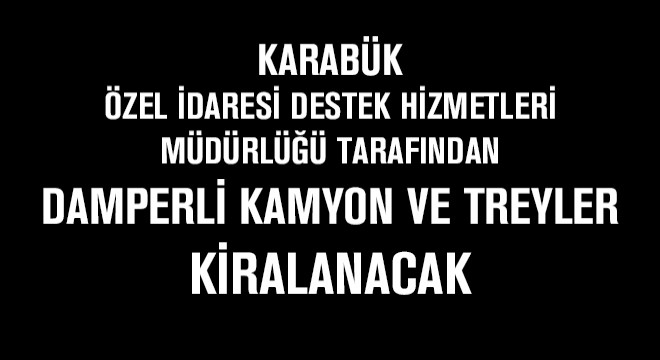 Karabük Özel İdaresi Destek Hizmetleri Müdürlüğü Tarafından Damperli Kamyon ve Treyler Kiralanacak