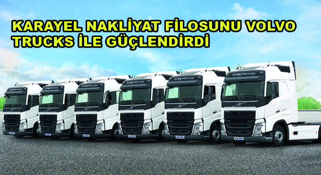 Karayel Nakliyat Filosunu Volvo Trucks ile Güçlendirdi