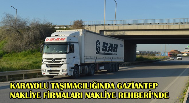 Karayolu Taşımacılığında Gaziantep Nakliye  Firmaları Nakliye Rehberinde