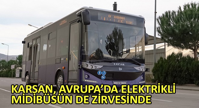 Karsan, Avrupa’da Elektrikli Midibüsün de  Zirvesinde